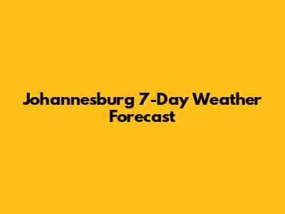 Johannesburg 7-Day Weather Forecast