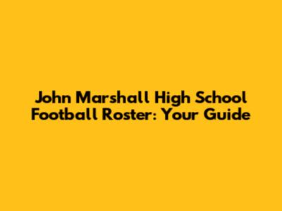 John Marshall High School Football Roster: Your Guide