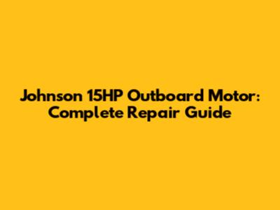 Johnson 15HP Outboard Motor: Complete Repair Guide