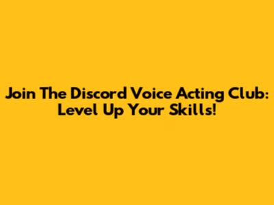 Join The Discord Voice Acting Club: Level Up Your Skills!