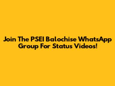 Join The PSEI Balochise WhatsApp Group For Status Videos!
