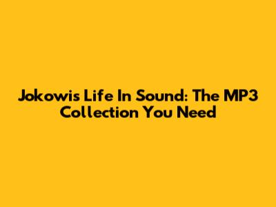 Jokowi's Life In Sound: The MP3 Collection You Need