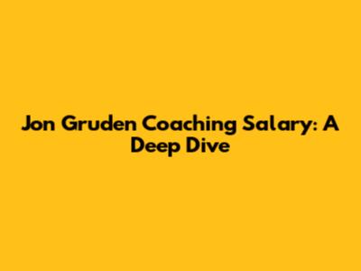 Jon Gruden Coaching Salary: A Deep Dive