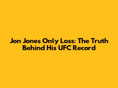 Jon Jones' Only Loss: The Truth Behind His UFC Record