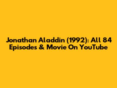Jonathan Aladdin (1992): All 84 Episodes & Movie On YouTube
