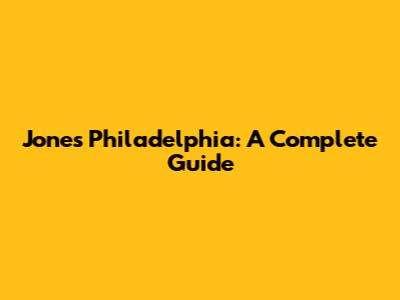 Jones Philadelphia: A Complete Guide