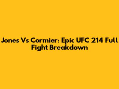 Jones Vs Cormier: Epic UFC 214 Full Fight Breakdown