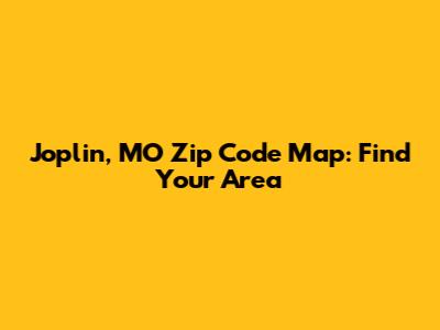 Joplin, MO Zip Code Map: Find Your Area