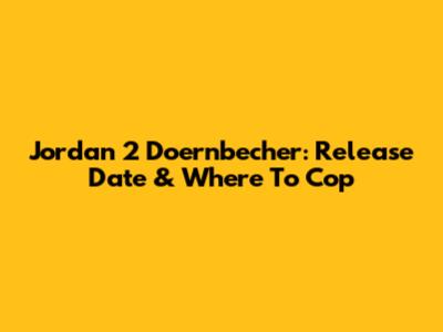 Jordan 2 Doernbecher: Release Date & Where To Cop