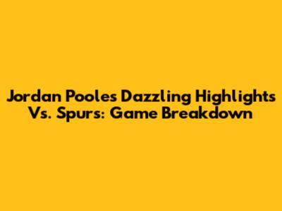 Jordan Poole's Dazzling Highlights Vs. Spurs: Game Breakdown