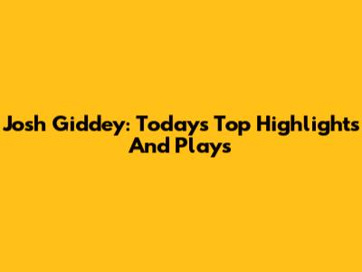 Josh Giddey: Today's Top Highlights And Plays