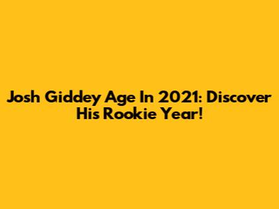 Josh Giddey Age In 2021: Discover His Rookie Year!