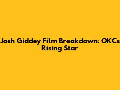 Josh Giddey Film Breakdown: OKC's Rising Star