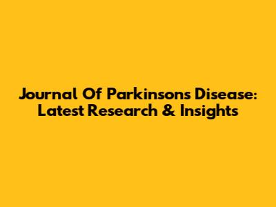 Journal Of Parkinson's Disease: Latest Research & Insights