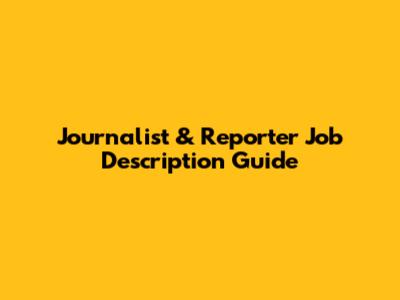 Journalist & Reporter Job Description Guide