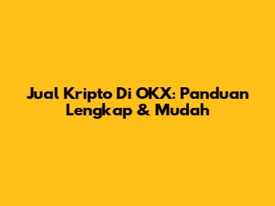 Jual Kripto Di OKX: Panduan Lengkap & Mudah