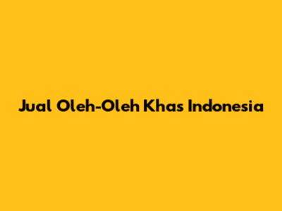 Jual Oleh-Oleh Khas Indonesia