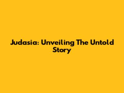 Judasia: Unveiling The Untold Story