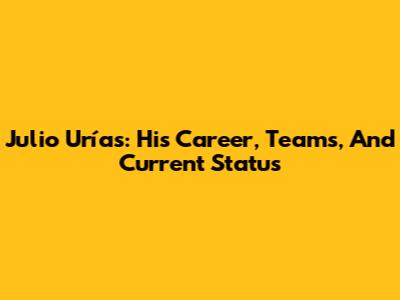 Julio Urías: His Career, Teams, And Current Status