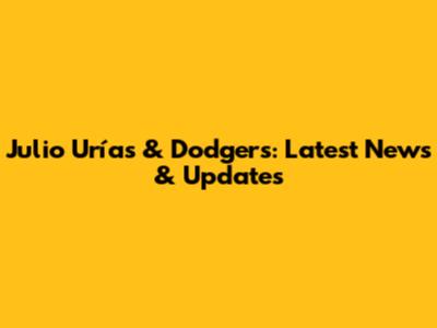 Julio Urías & Dodgers: Latest News & Updates