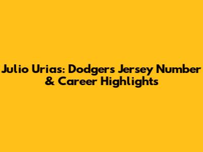 Julio Urias: Dodgers Jersey Number & Career Highlights