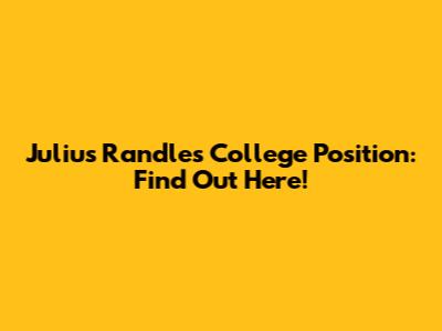 Julius Randle's College Position: Find Out Here!