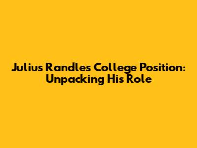 Julius Randle's College Position: Unpacking His Role