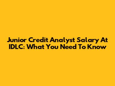 Junior Credit Analyst Salary At IDLC: What You Need To Know