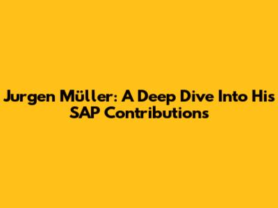 Jurgen Müller: A Deep Dive Into His SAP Contributions