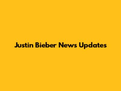 Justin Bieber News Updates