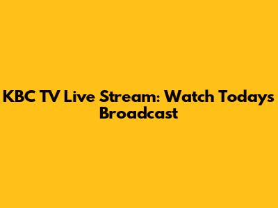 KBC TV Live Stream: Watch Today's Broadcast