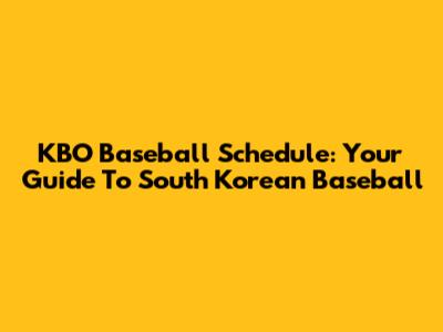 KBO Baseball Schedule: Your Guide To South Korean Baseball