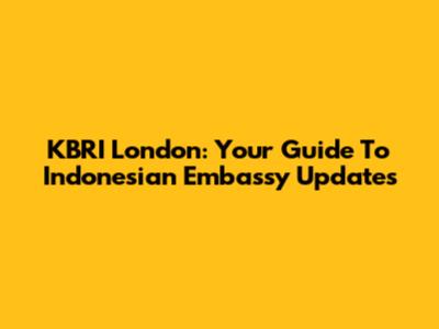 KBRI London: Your Guide To Indonesian Embassy Updates