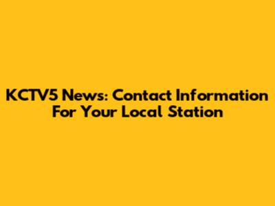 KCTV5 News: Contact Information For Your Local Station