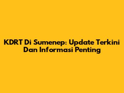 KDRT Di Sumenep: Update Terkini Dan Informasi Penting