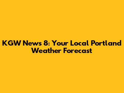 KGW News 8: Your Local Portland Weather Forecast