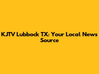 KJTV Lubbock TX: Your Local News Source