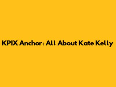 KPIX Anchor: All About Kate Kelly