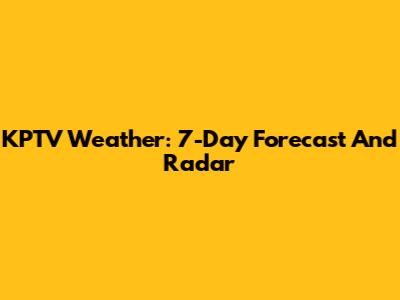 KPTV Weather: 7-Day Forecast And Radar