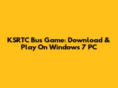 KSRTC Bus Game: Download & Play On Windows 7 PC