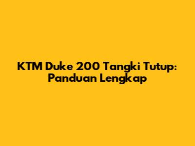KTM Duke 200 Tangki Tutup: Panduan Lengkap