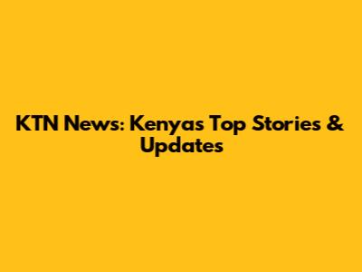 KTN News: Kenya's Top Stories & Updates