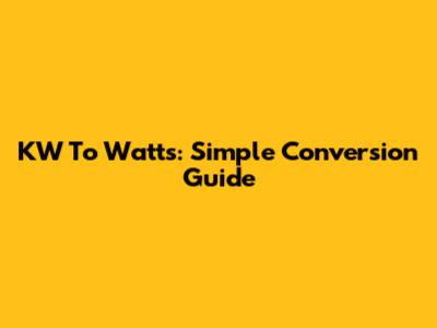 KW To Watts: Simple Conversion Guide