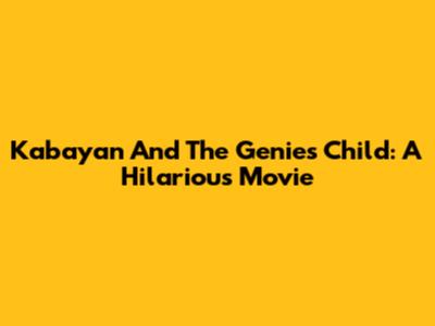 Kabayan And The Genie's Child: A Hilarious Movie