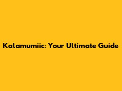 Kalamumiic: Your Ultimate Guide