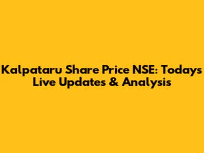 Kalpataru Share Price NSE: Today's Live Updates & Analysis