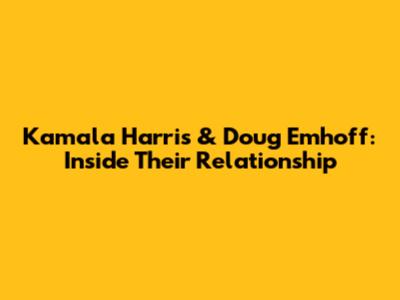 Kamala Harris & Doug Emhoff: Inside Their Relationship
