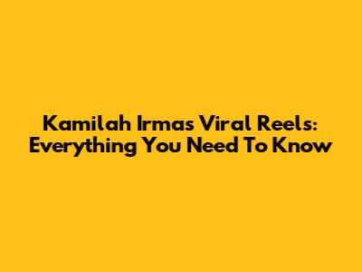 Kamilah Irma's Viral Reels: Everything You Need To Know