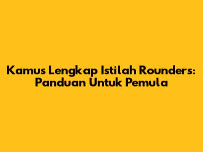 Kamus Lengkap Istilah Rounders: Panduan Untuk Pemula