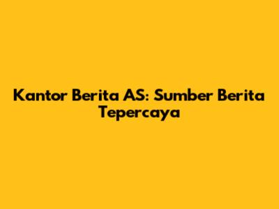 Kantor Berita AS: Sumber Berita Tepercaya
